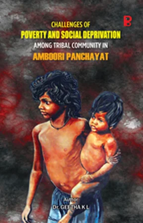 Challenges of Poverty and Social Deprivation Among Tribal Community in Amboori Panchayat