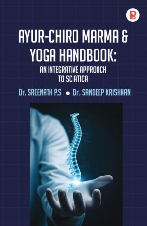 Ayur-chiro Marma & Yoga Handbook: An Integrative Approach To Sciatica
